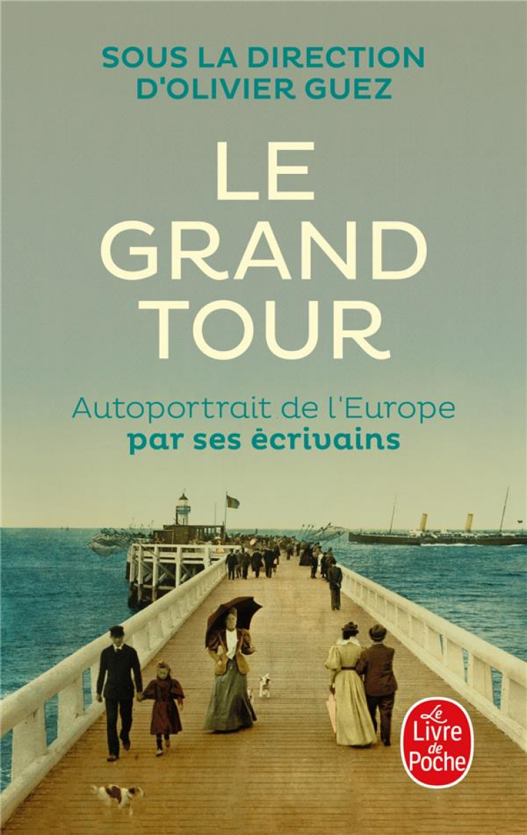 LE GRAND TOUR - AUTOPORTRAIT DE L-EUROPE PAR SES ECRIVAINS - COLLECTIF - LGF/Livre de Poche