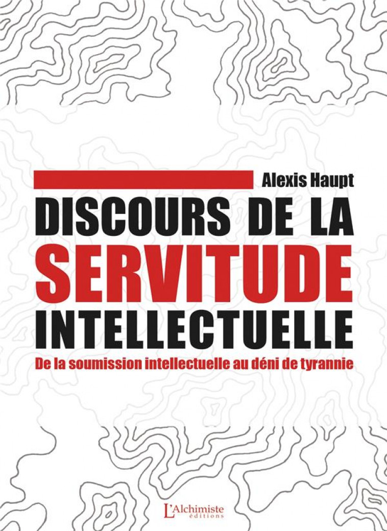 DISCOURS DE LA SERVITUDE INTELLECTUELLE - HAUPT ALEXIS - ALCHIMISTE