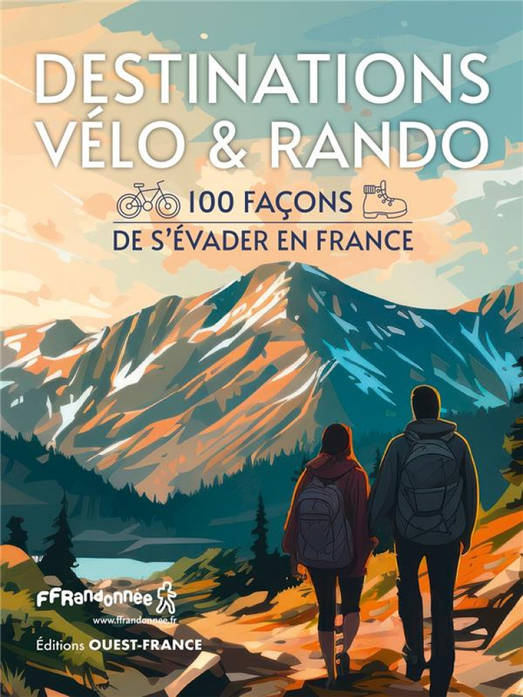 DESTINATIONS WEEK-ENDS EN FRANCE - 100 EXPERIENCES VELO ET RANDONNEE - COLLECTIF - OUEST FRANCE