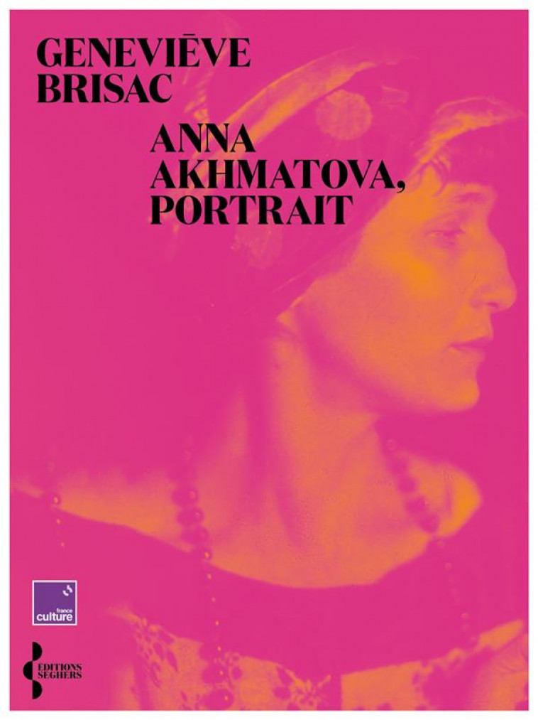 ANNA AKHMATOVA, PORTRAIT - BRISAC GENEVIEVE - SEGHERS